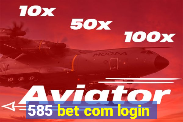 585 bet com login